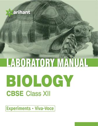 Arihant Laboratory Manual Biology [Experiments|Viva-Voce] Class XII